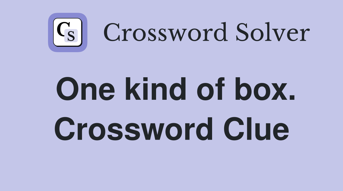 One kind of box. Crossword Clue