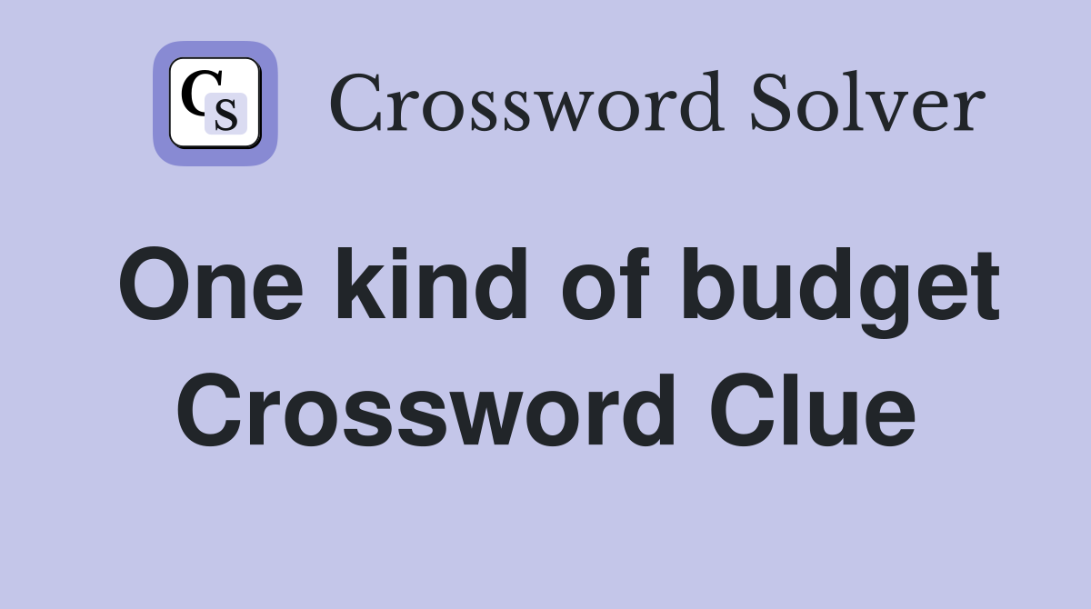 One kind of budget Crossword Clue