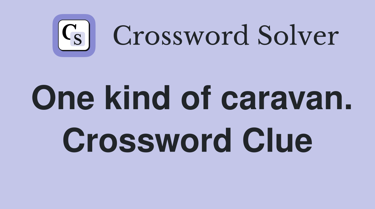 One kind of caravan. Crossword Clue