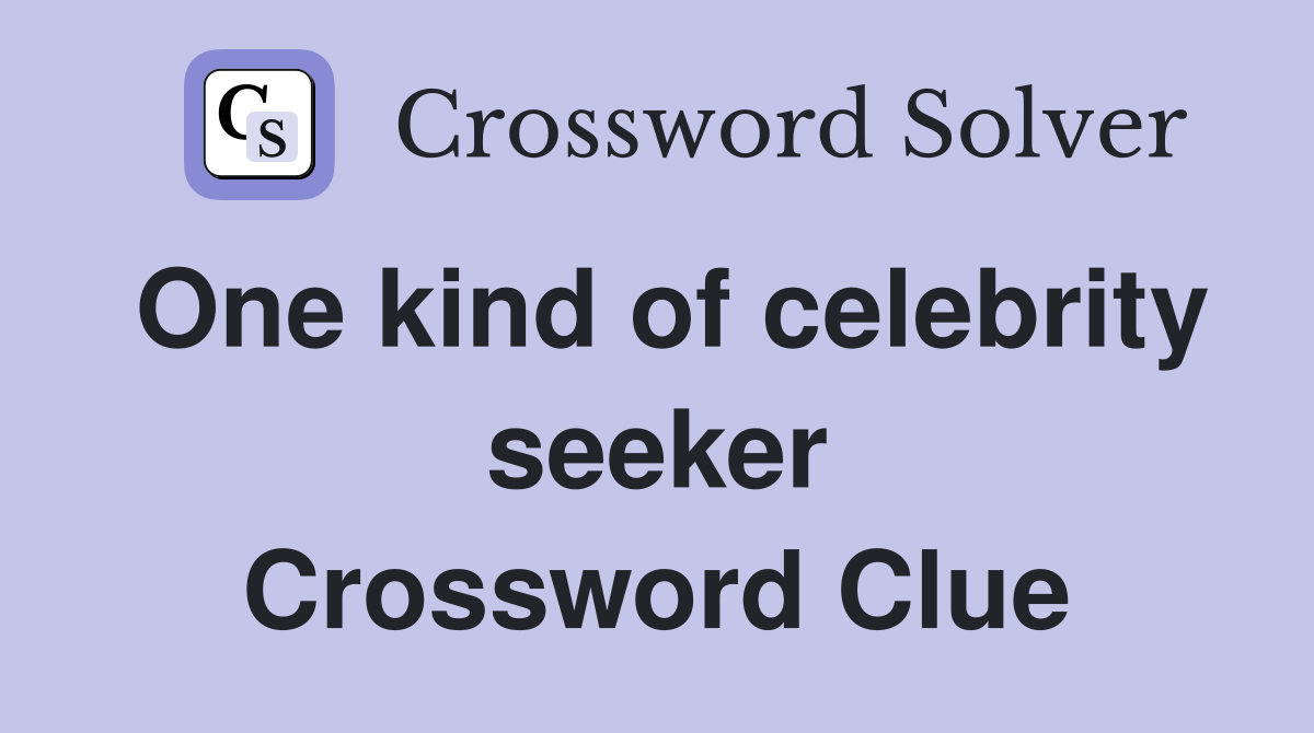 One kind of celebrity seeker Crossword Clue