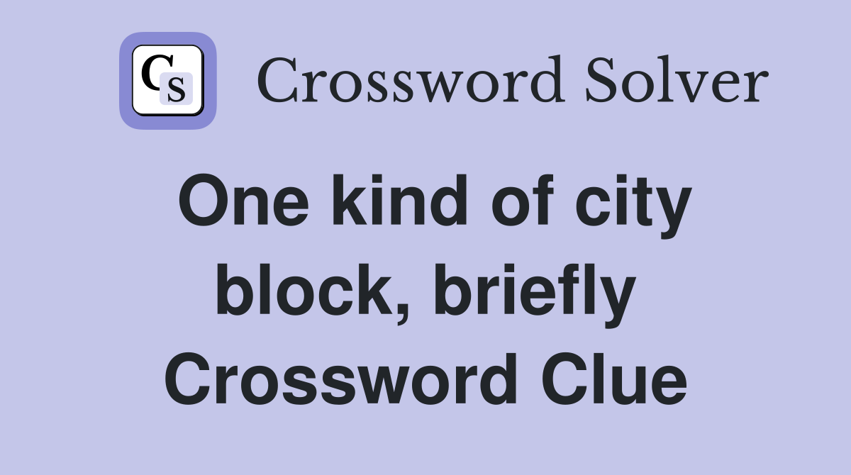 One kind of city block, briefly Crossword Clue