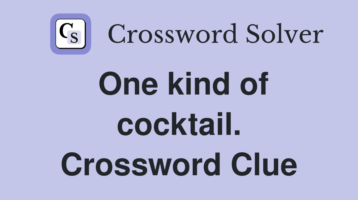 One kind of cocktail. Crossword Clue