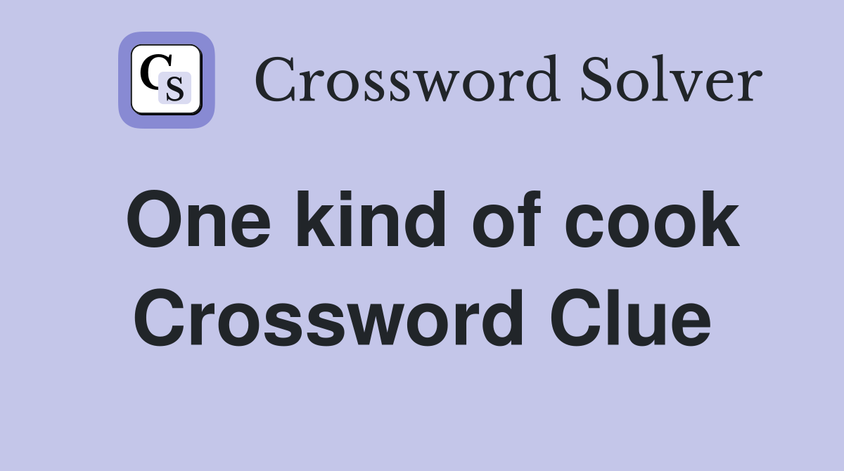 One kind of cook Crossword Clue