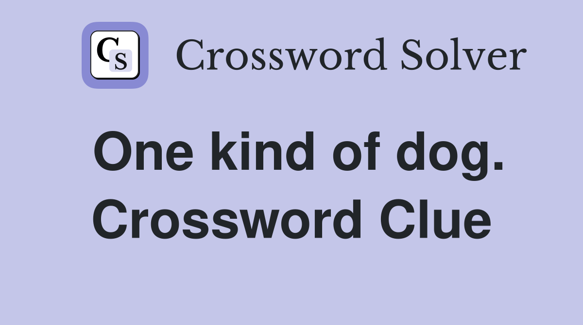 One kind of dog. Crossword Clue
