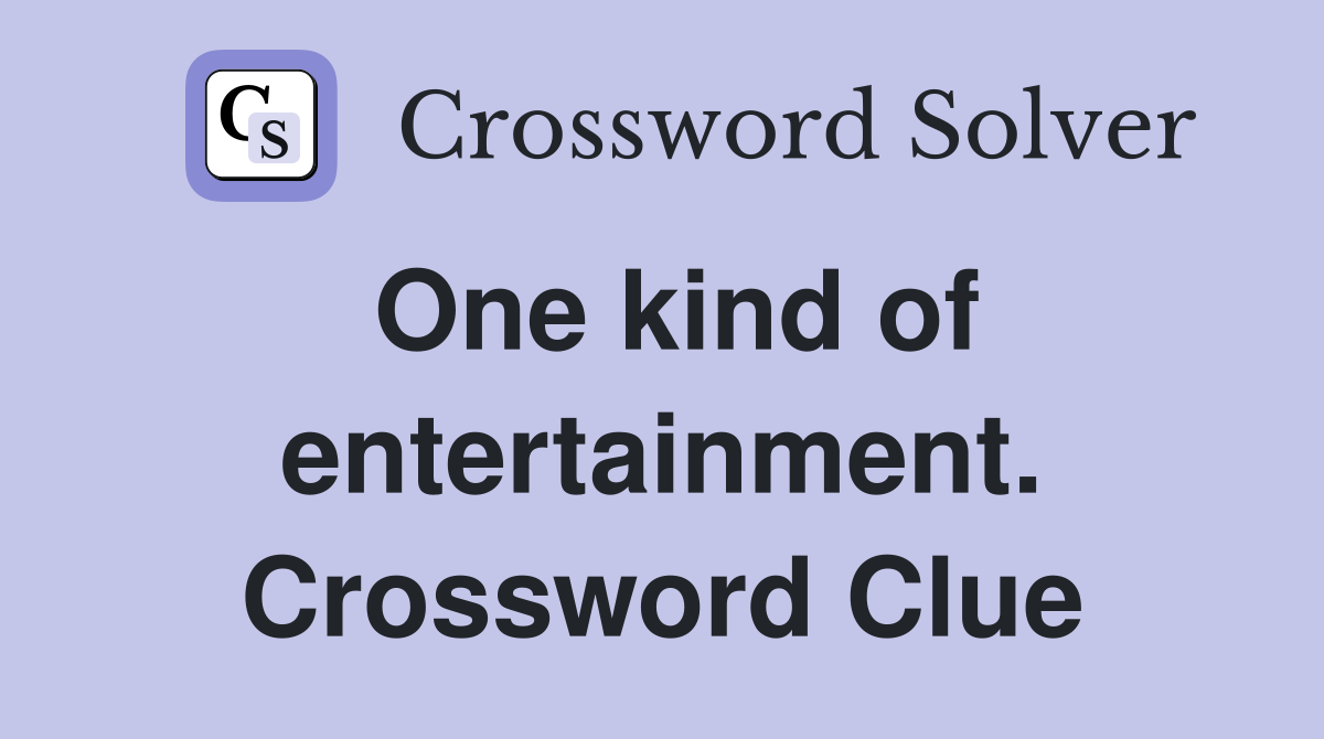 One kind of entertainment. Crossword Clue