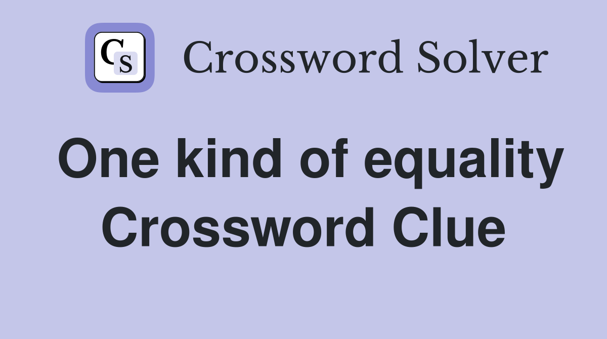 One kind of equality Crossword Clue