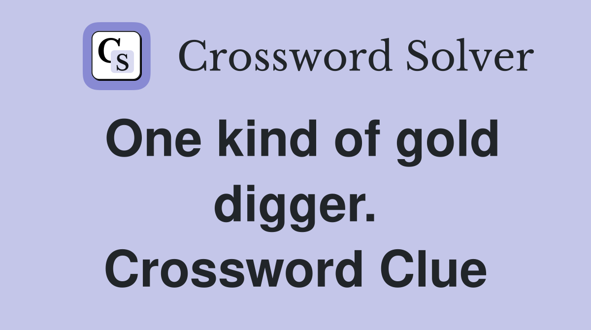 One kind of gold digger. Crossword Clue