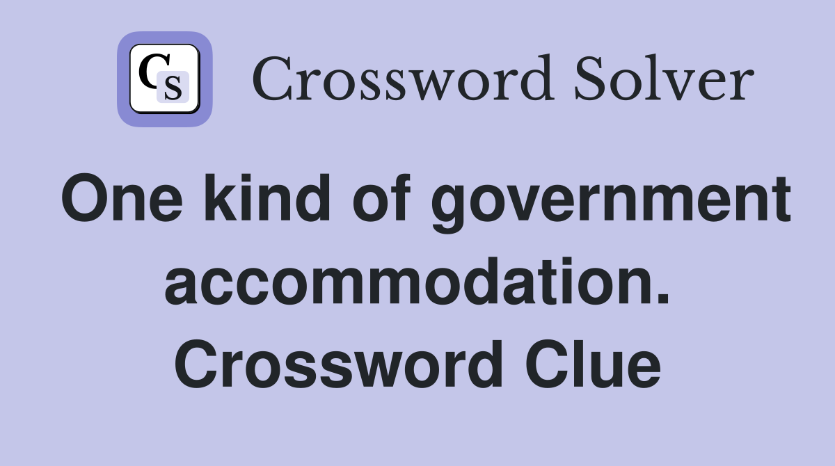 One kind of government accommodation. Crossword Clue