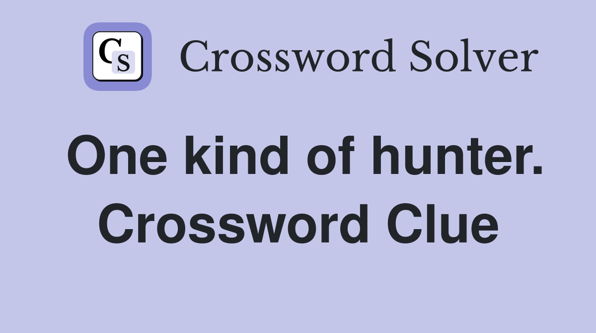 One kind of hunter. Crossword Clue