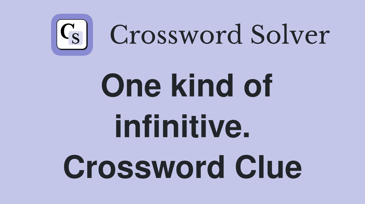 One kind of infinitive. Crossword Clue