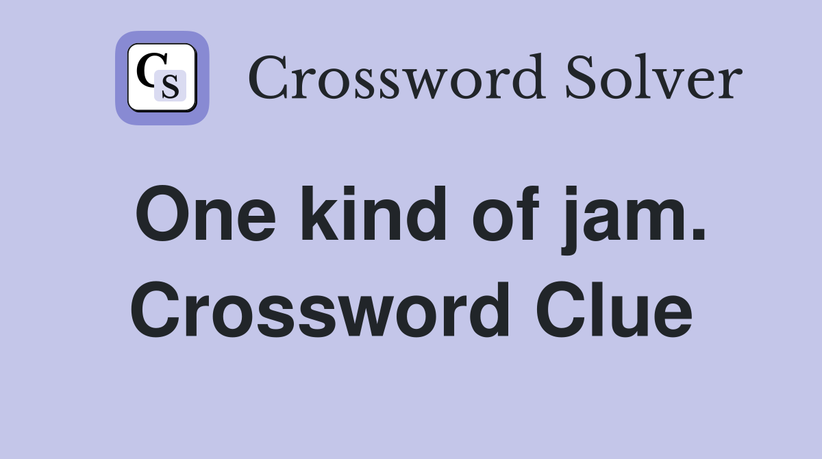 One kind of jam. Crossword Clue