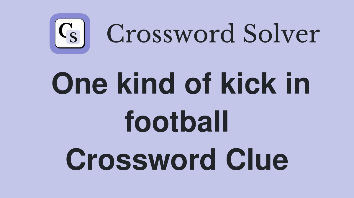 One kind of kick in football Crossword Clue