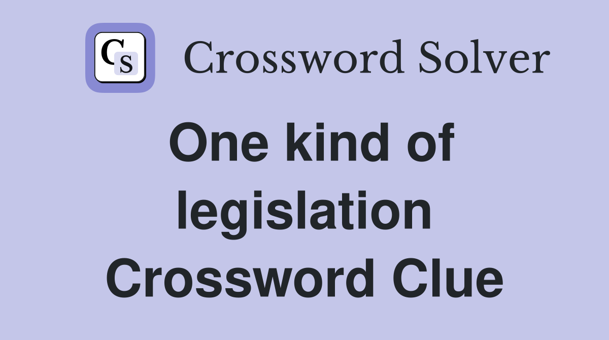 One kind of legislation Crossword Clue