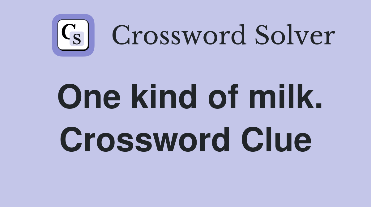 One kind of milk. Crossword Clue