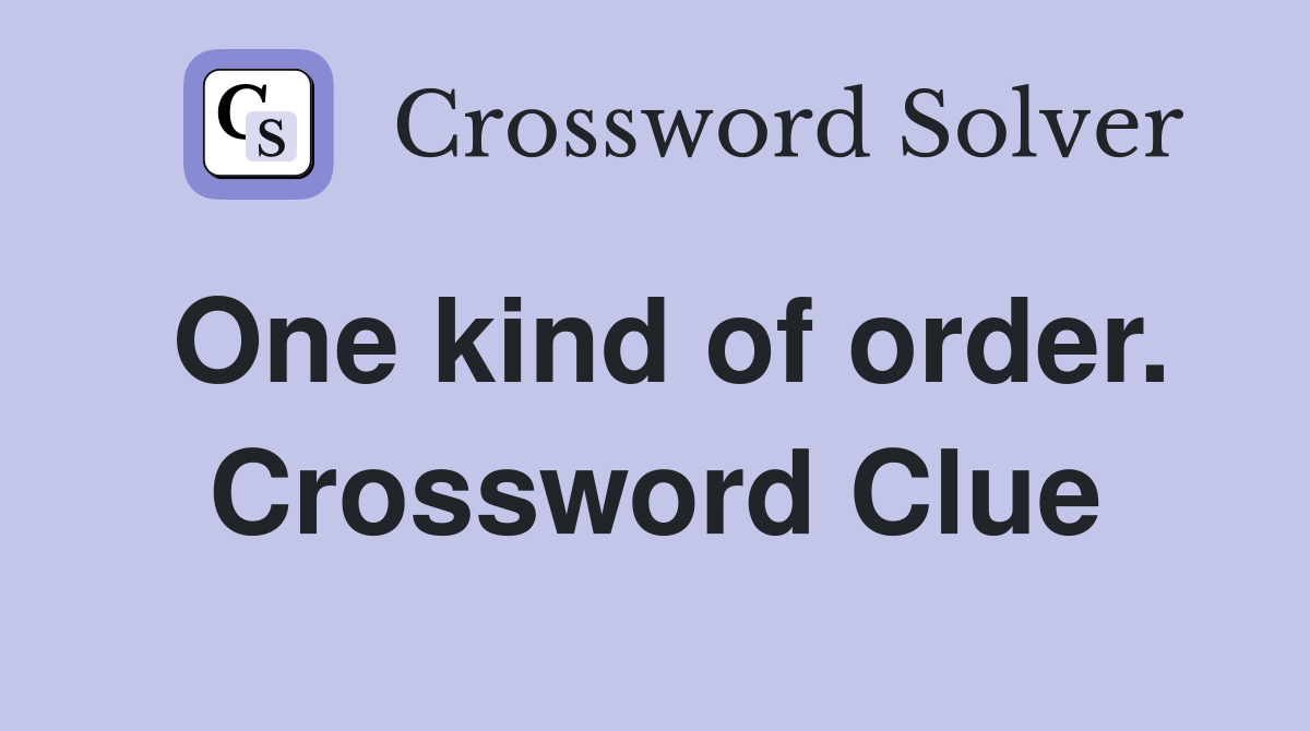 One kind of order. Crossword Clue
