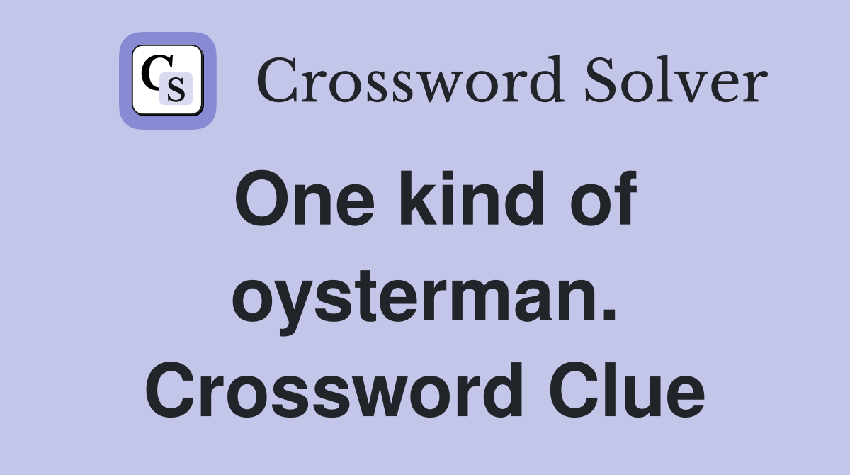 One kind of oysterman. Crossword Clue