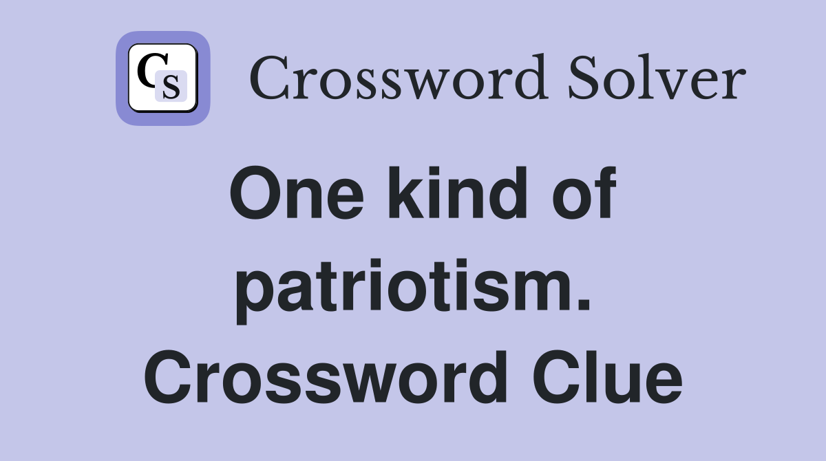 One kind of patriotism. Crossword Clue