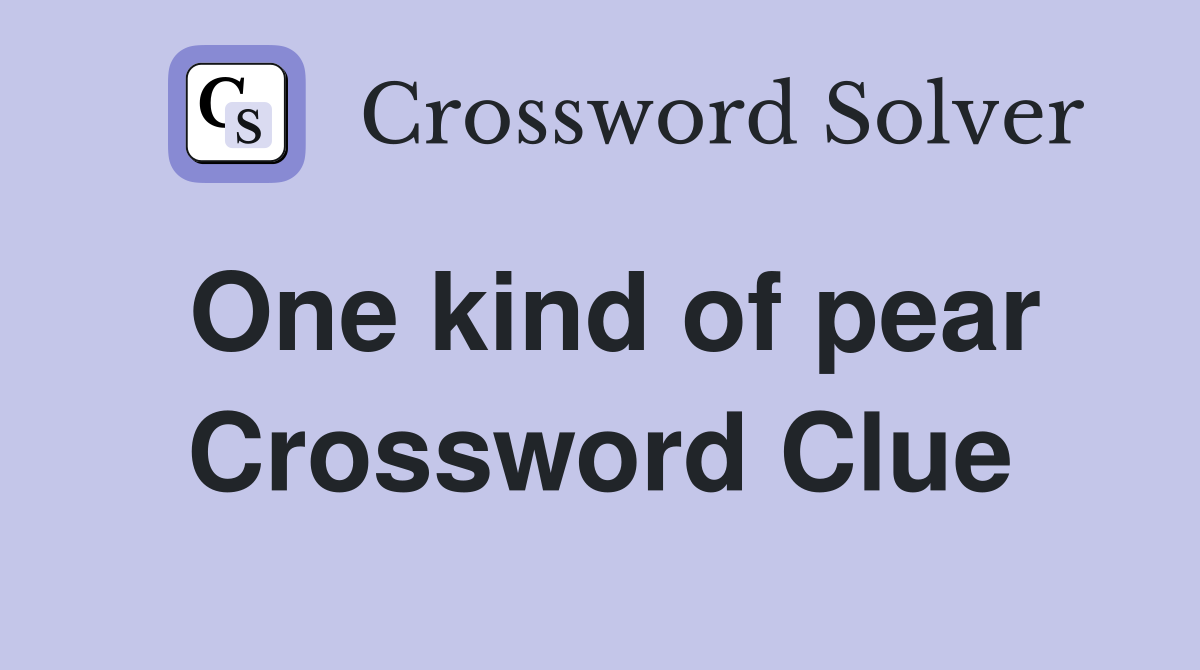 One kind of pear Crossword Clue