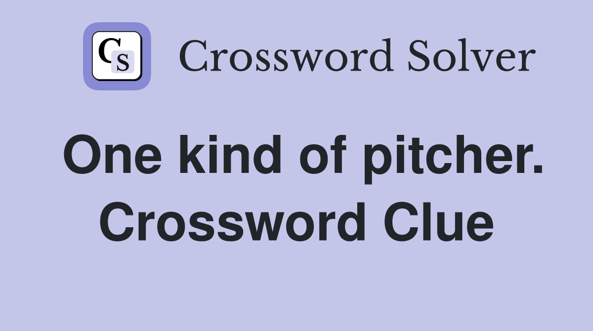One kind of pitcher. Crossword Clue