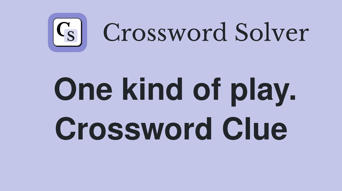 One kind of play. Crossword Clue