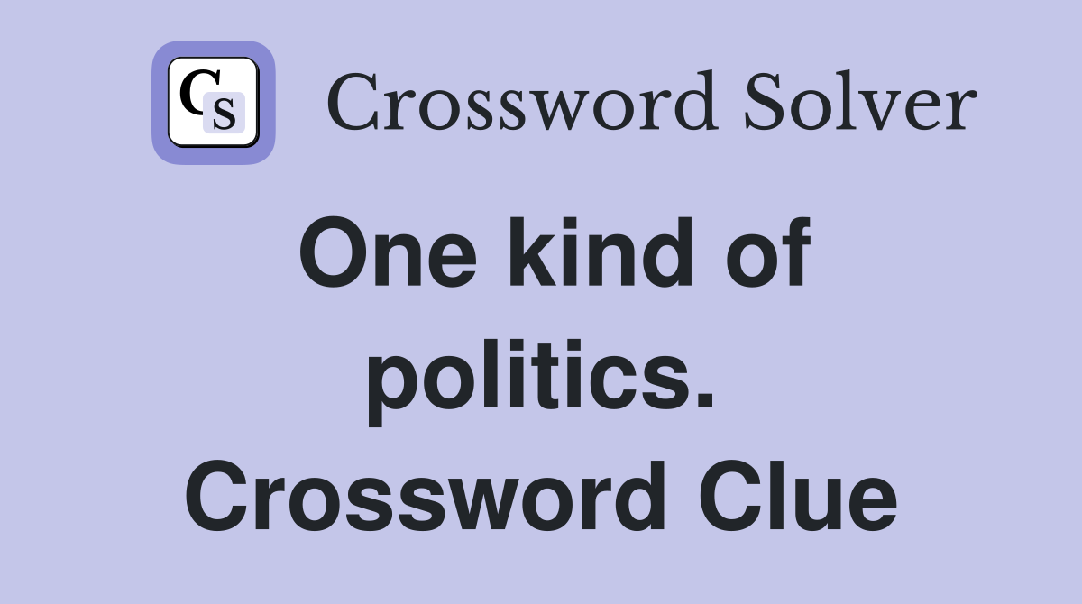One kind of politics. Crossword Clue
