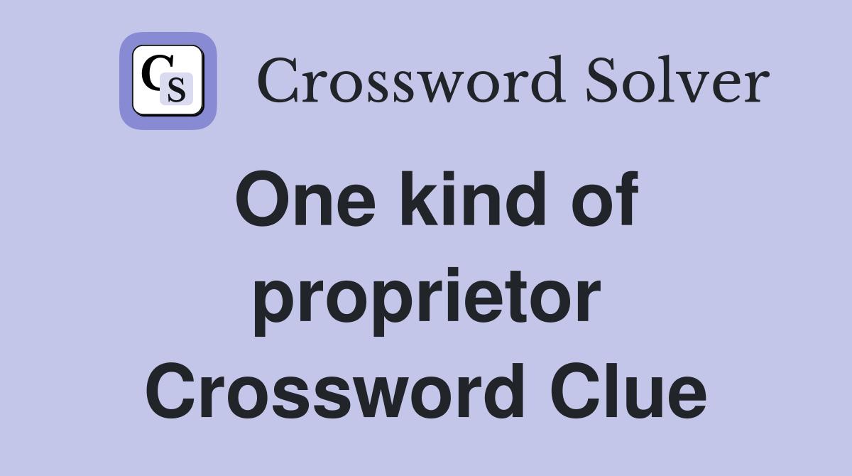 One kind of proprietor Crossword Clue