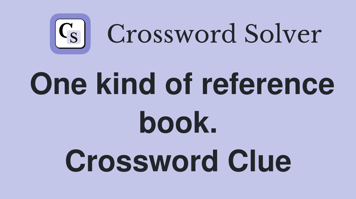 One kind of reference book. Crossword Clue