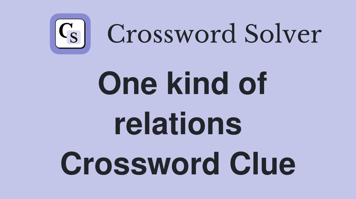 One kind of relations Crossword Clue