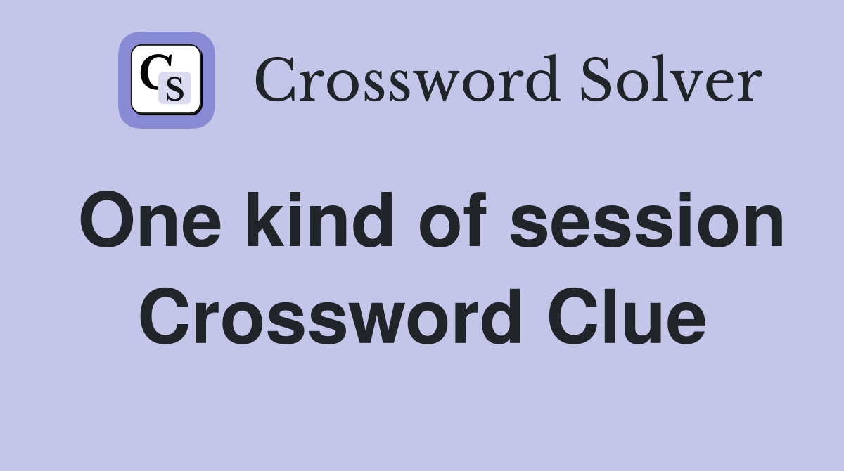 One kind of session Crossword Clue