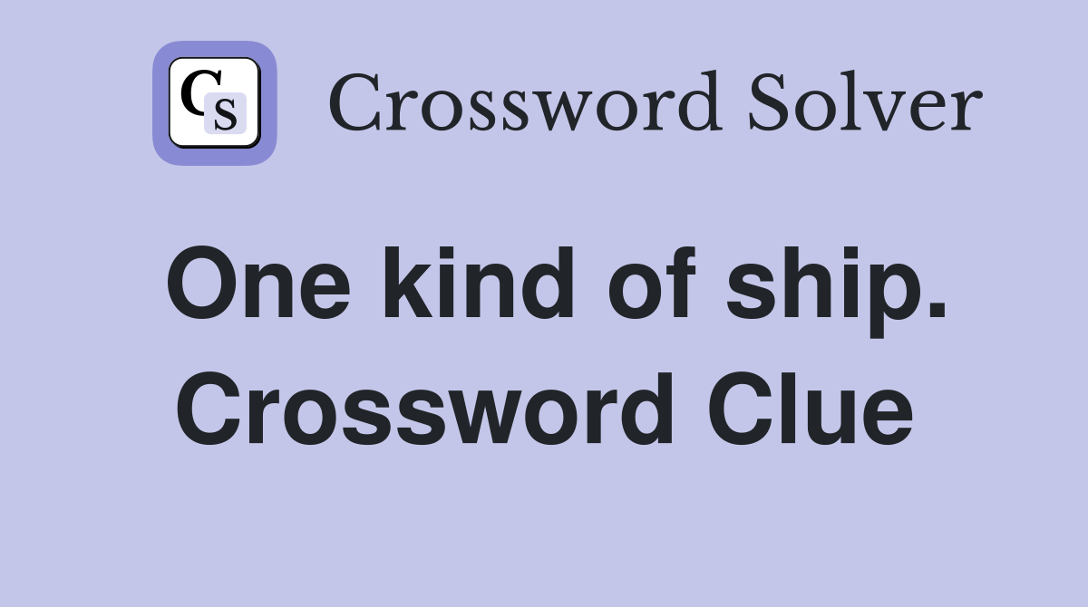 One kind of ship. Crossword Clue