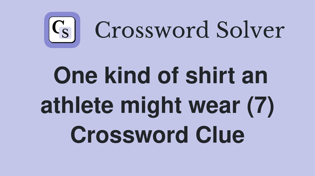 One kind of shirt an athlete might wear (7) Crossword Clue