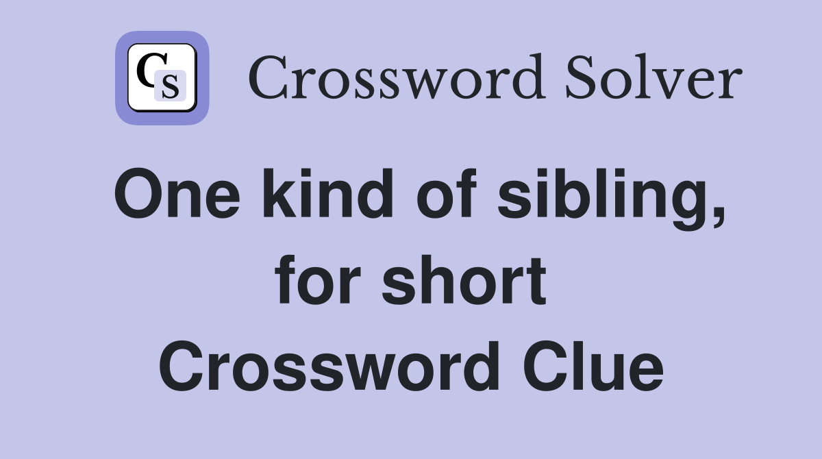 One kind of sibling, for short Crossword Clue