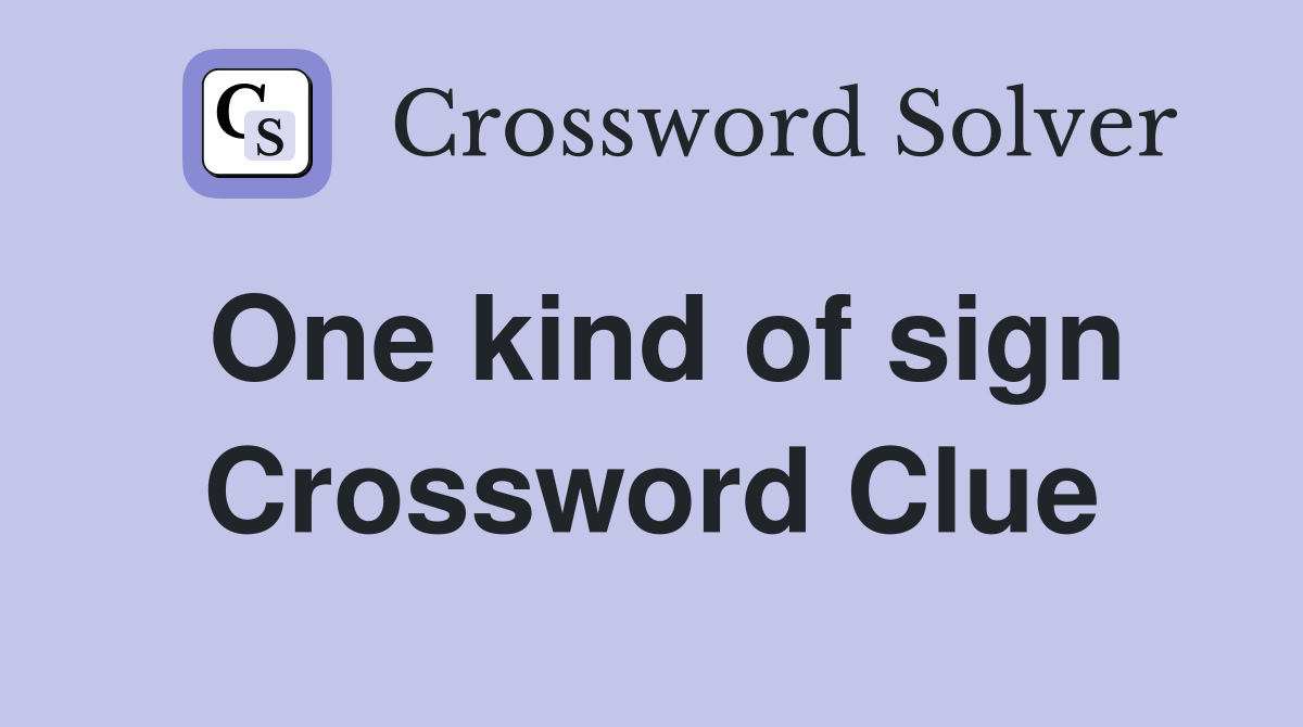 One kind of sign Crossword Clue