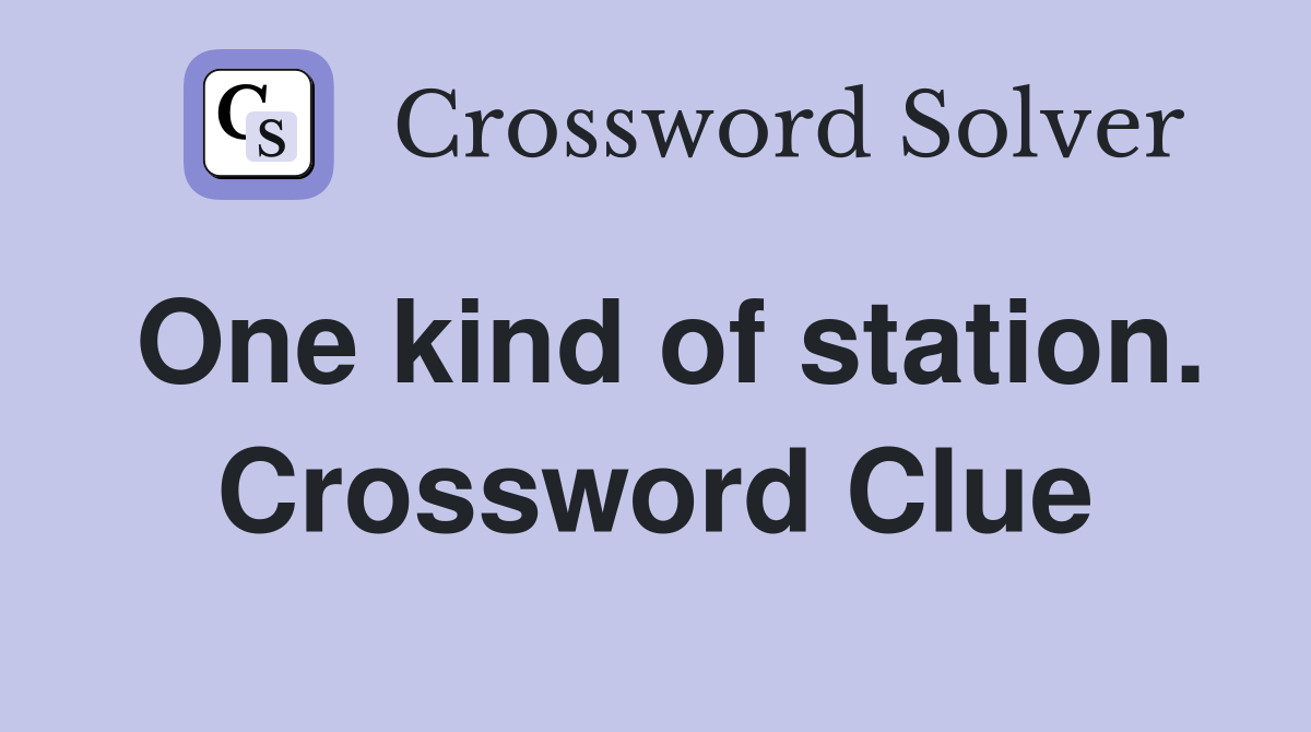 One kind of station. Crossword Clue
