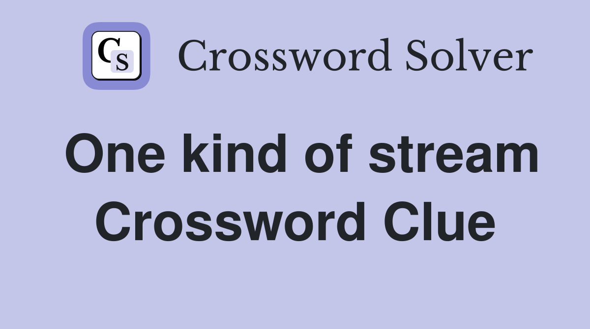 One kind of stream Crossword Clue