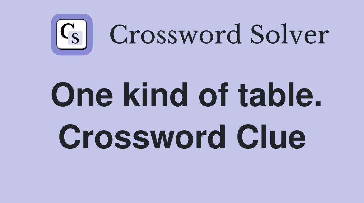 One kind of table. Crossword Clue