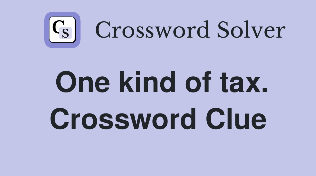 One kind of tax. Crossword Clue