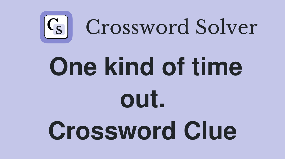 One kind of time out. Crossword Clue