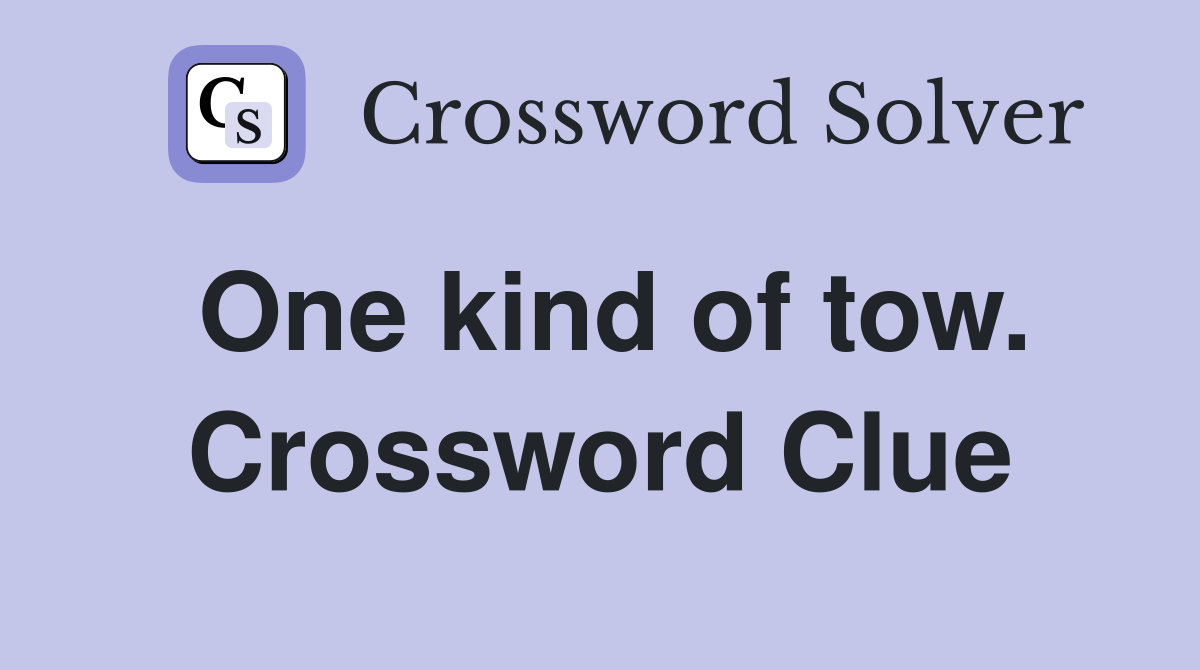 One kind of tow. Crossword Clue
