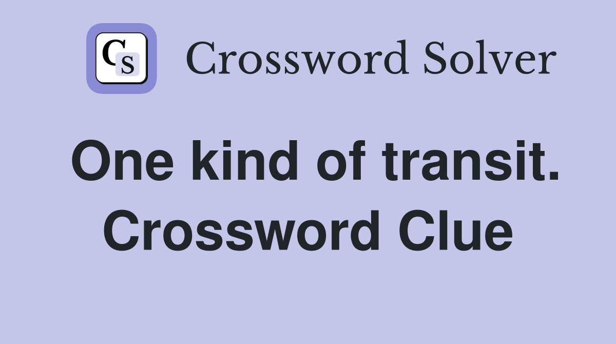 One kind of transit. Crossword Clue