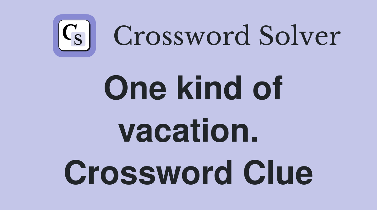 One kind of vacation. Crossword Clue