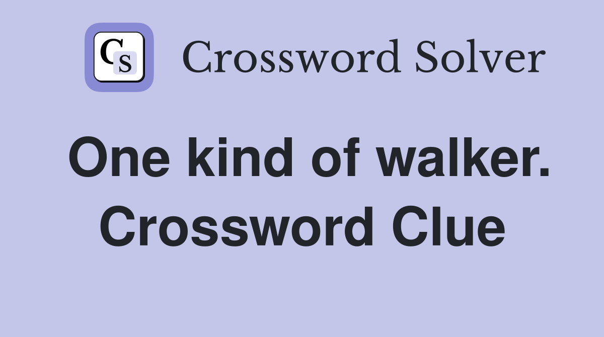 One kind of walker. Crossword Clue