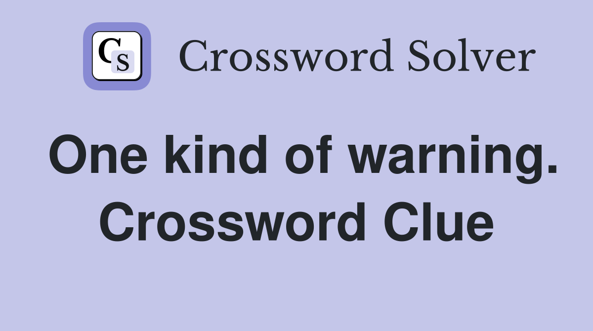 One kind of warning. Crossword Clue