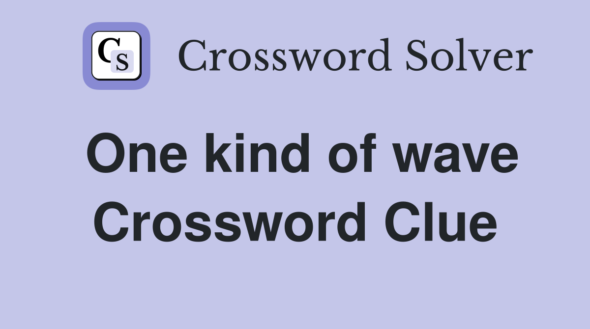 One kind of wave Crossword Clue