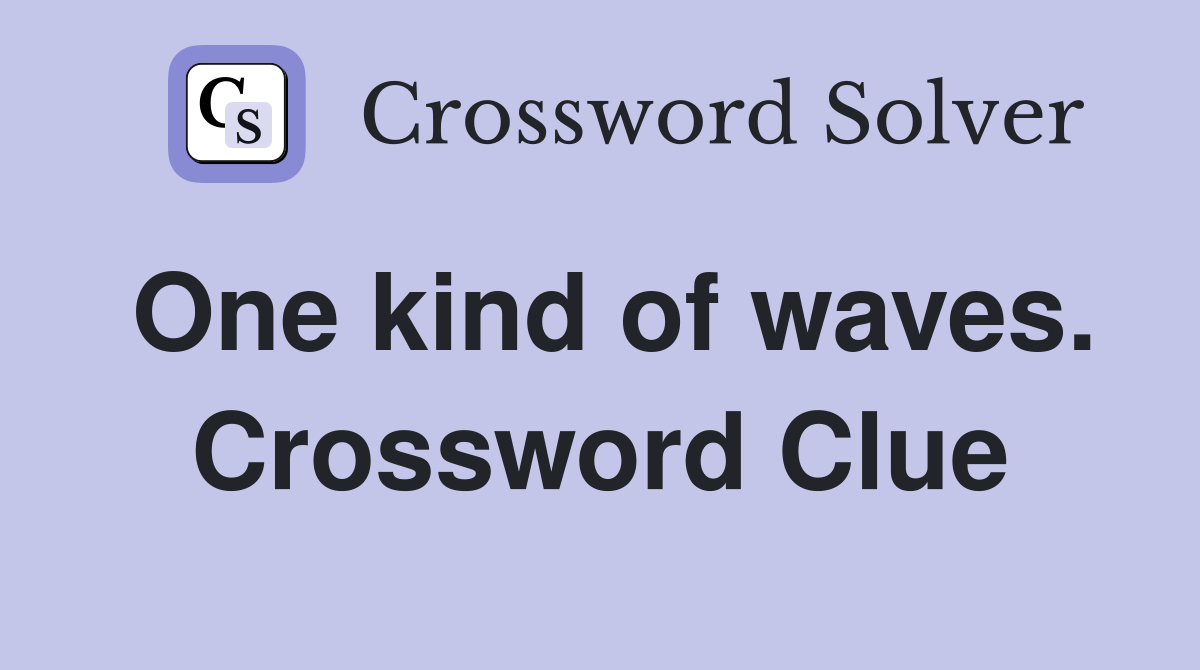 One kind of waves. Crossword Clue