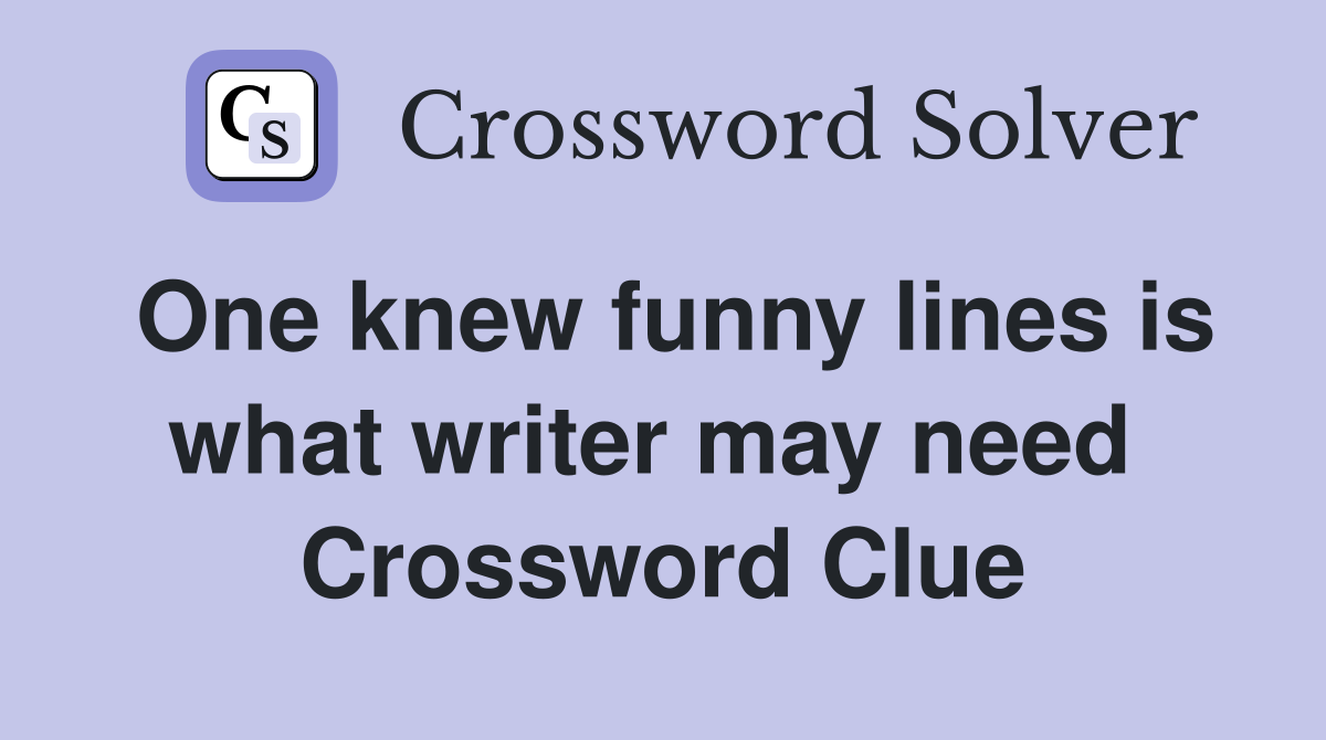 One knew funny lines is what writer may need  Crossword Clue