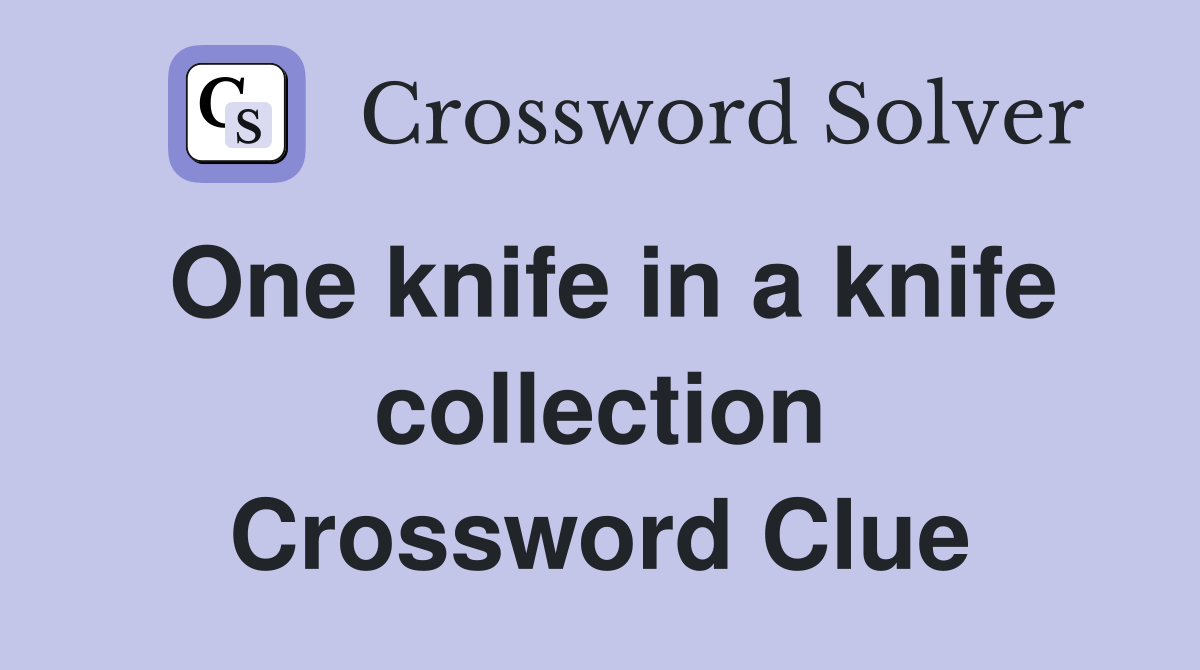 One knife in a knife collection Crossword Clue