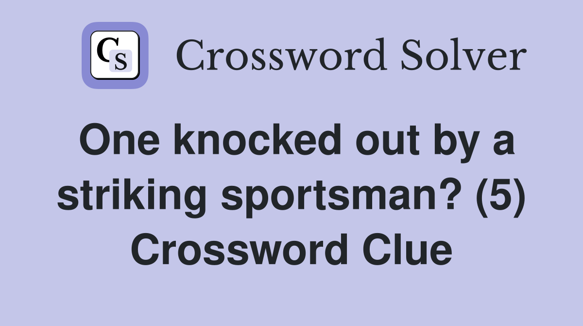 One knocked out by a striking sportsman? (5) Crossword Clue