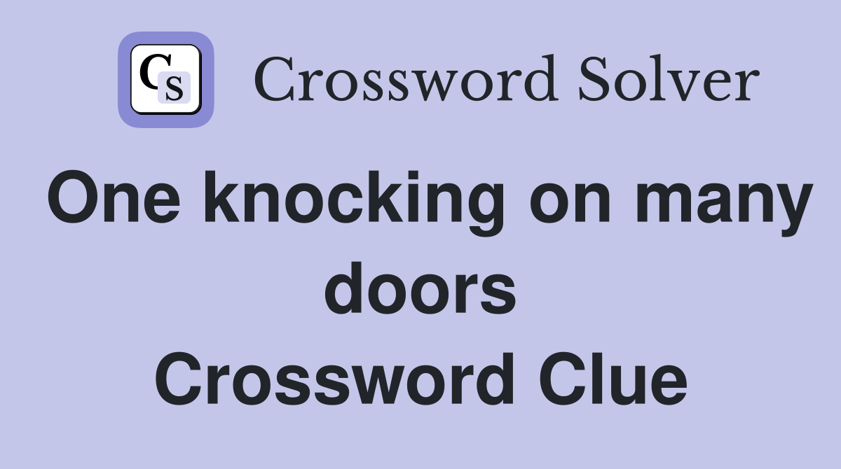 One knocking on many doors Crossword Clue