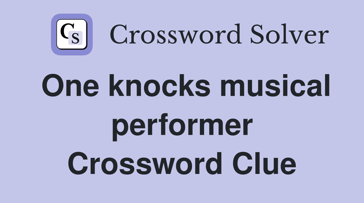 One knocks musical performer Crossword Clue